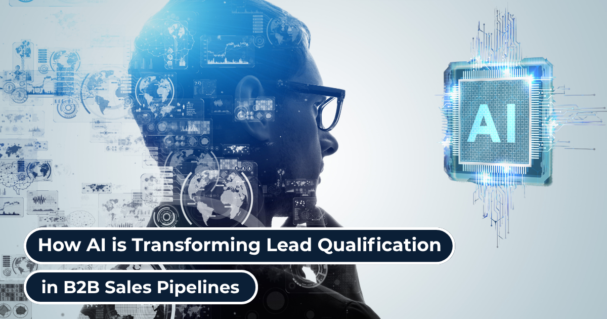 How AI is Transforming Lead Qualification in B2B Sales Pipelines