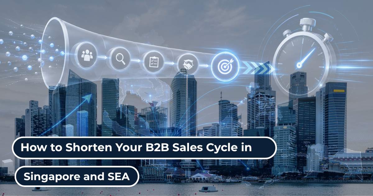 How to Shorten Your B2B Sales Cycle in Singapore and SEA