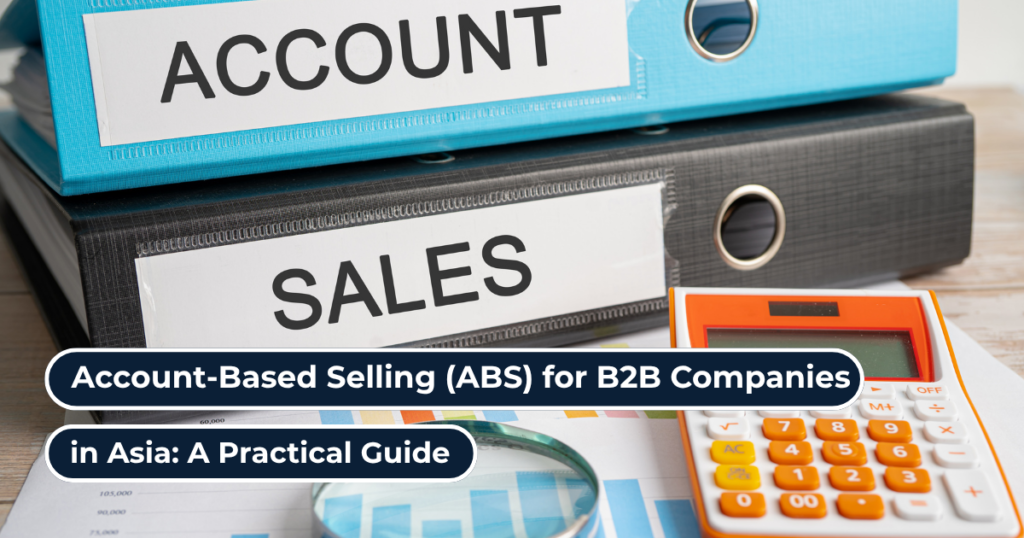 Account-Based Selling (ABS) for B2B Companies in Asia: A Practical Guide