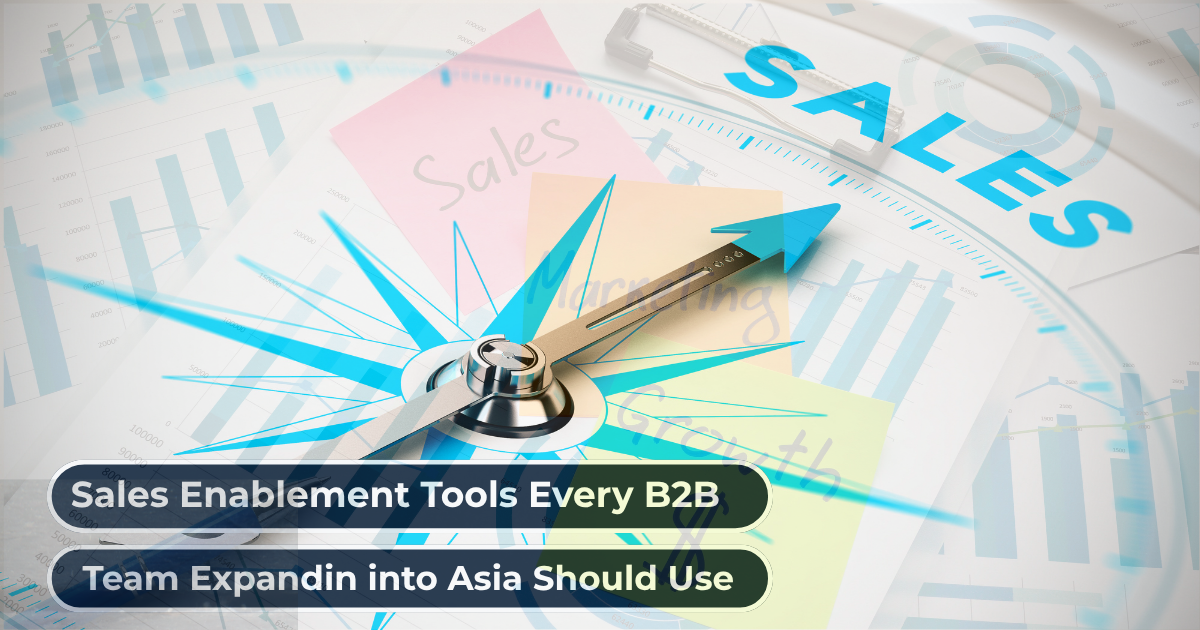 Sales Enablement Tools Every B2B Team Expanding into Asia Should Use