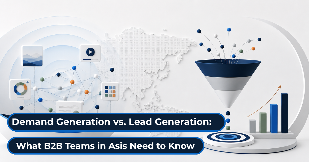 Demand Generation vs. Lead Generation: What B2B Teams in Asia Need to Know
