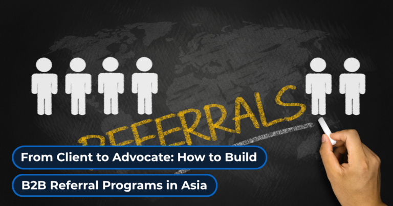 From Client to Advocate: How to Build B2B Referral Programs in Asia