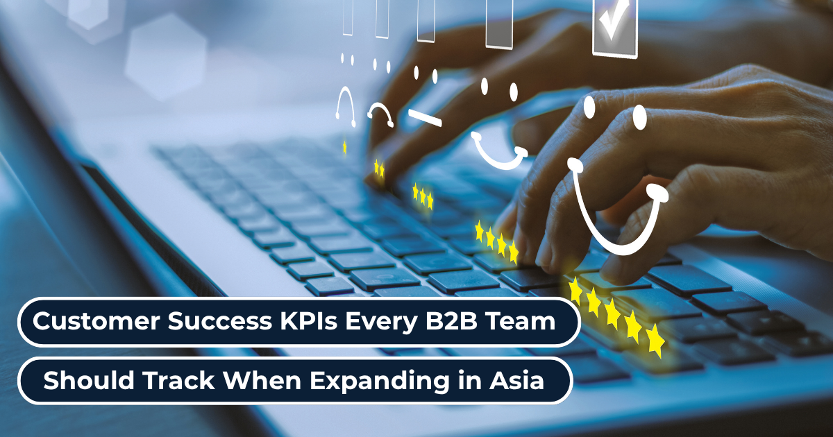Customer Success KPIs Every B2B Team Should Track When Expanding in Asia