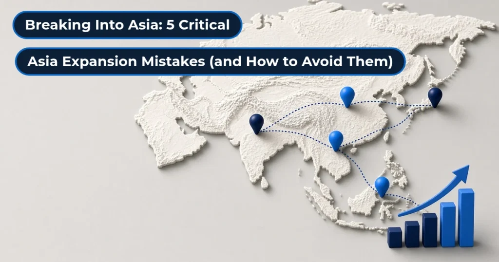Breaking Into Asia: 5 critical Asia expansion mistakes B2B companies make
