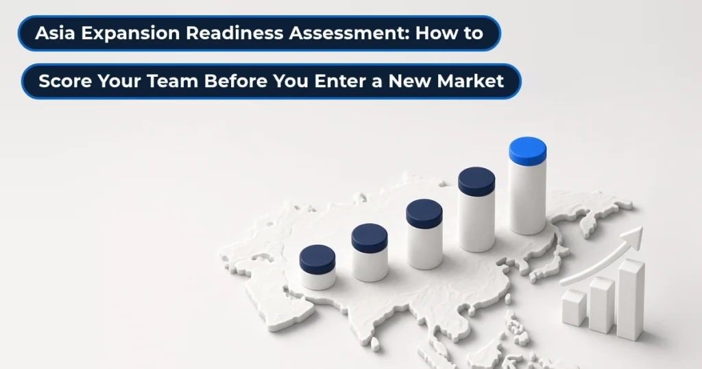 Asia expansion readiness assessment: score your team before you enter a new Asian market