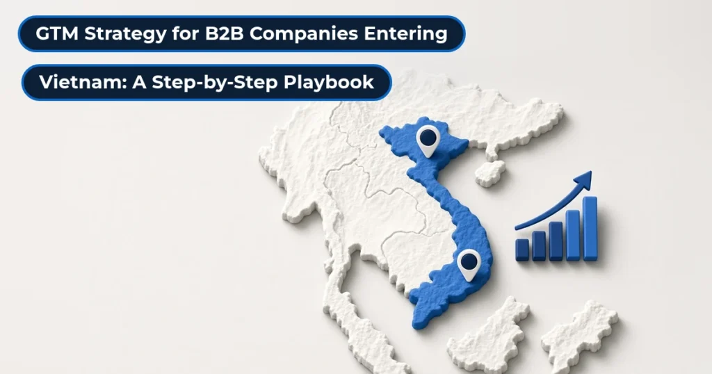 B2B GTM strategy for Vietnam: a step-by-step playbook for foreign companies