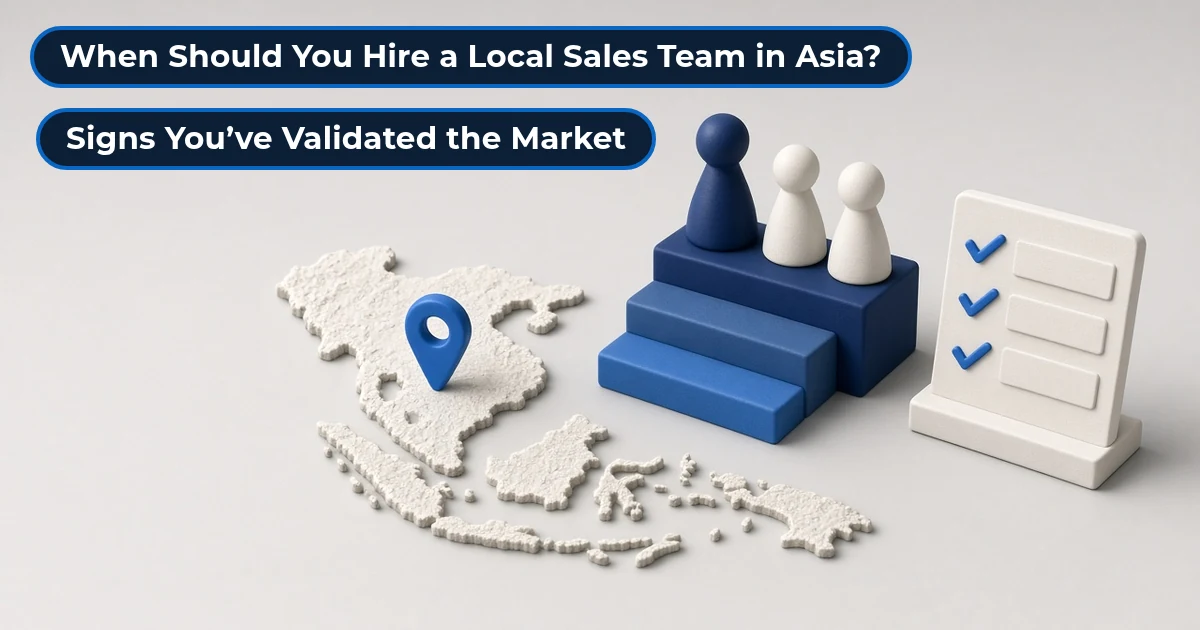When to hire a local sales team in Asia after validating the market